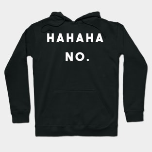 HAHAHAHA NO !!! Hoodie